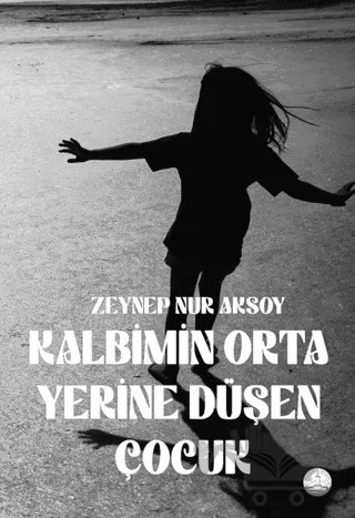 Kalbimin Orta Yerine Düşen Çocuk – Zeynep Nur Aksoy – Odessa Yayınevi kitap kapağı