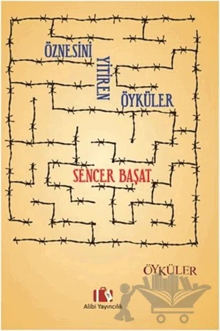 Öznesini Yitiren Öyküler – Sencer Başat – Alibi Yayıncılık kitap kapağı