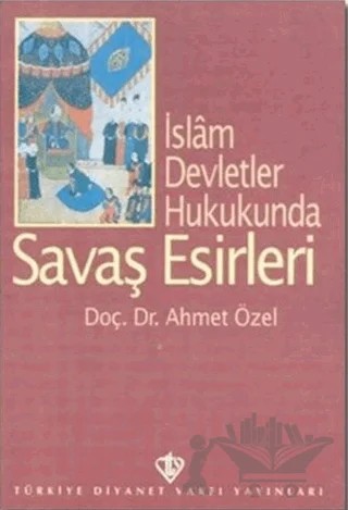 İslam Devletler Hukukunda Savaş Esirleri – Ahmet Özel – Türkiye Diyanet Vakfı Yayınları kitap kapağı