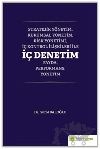 Stratejik Yönetim, Kurumsal Yönetim, Risk Yönetimi, İç Kontrol İlişkileri İle İç Denetim Fayda, Performans, Yönetim – Gürol Baloğlu – Hiperlink Yayınları kitap kapağı