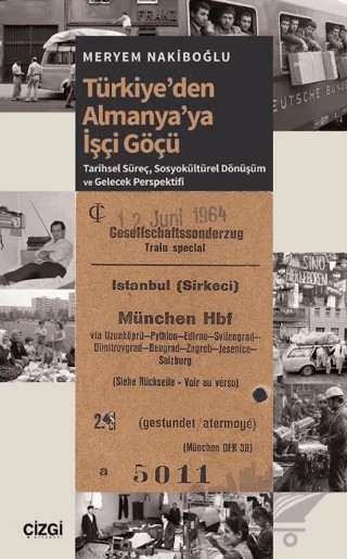 Türkiye’den Almanya’ya İşçi Göçü – Meryem Nakiboğlu – Çizgi Kitabevi Yayınları kitap kapağı