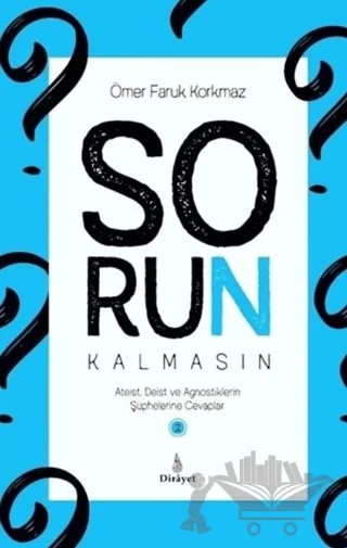 Sorun Kalmasın 2 - Ateist Deist ve Agnostiklerin Şüphelerine Cevaplar – Ömer Faruk Korkmaz – Dirayet Yayınları kitap kapağı