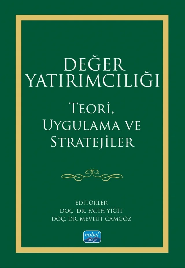 DEĞER YATIRIMCILIĞI - Teori, Uygulama ve Stratejiler – Ayşegül Ertuğrul, Ekrem Arıkan, Emine Ebru Er, F. Ayzer Bilgiç, Gökhan Berk Özbek, Harun Türker Kara, Işıl Sevilay Yılmaz, Merve Tuncay, Nazif Ayyıldız, Nevzat Tetik, Nuri Volkan Kayaçetin, Osman Altay, Pınar Avcı, Samiye Ekim Dertli – Nobel Akademik Yayıncılık kitap kapağı