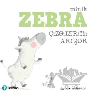 Minik Zebra Çizgilerini Arıyor – Jedda Robaard – Pearson Çocuk Kitapları kitap kapağı