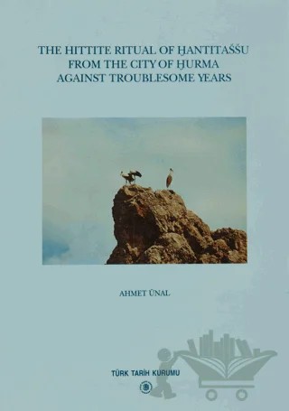 The Hittite Ritual of Hantitassu from the City of Hurma Against Troublesome Years – Ahmet Ünal – Türk Tarih Kurumu Yayınları kitap kapağı