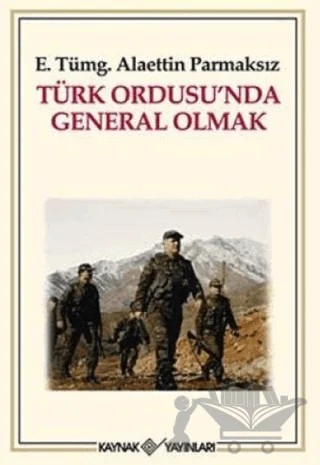 Türk Ordusu’nda General Olmak – Alaettin Parmaksız – Kaynak Yayınları kitap kapağı