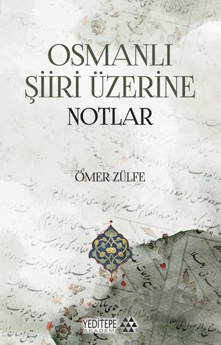 Osmanlı Şiiri Üzerine Notlar – Ömer Zülfe – Yeditepe Akademi kitap kapağı