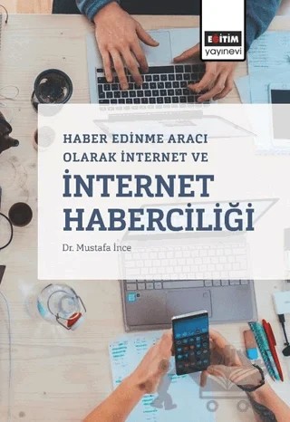 Haber Edinme Aracı Olarak İnternet ve İnternet Haberciliği – Mustafa İnce – Eğitim Yayınevi - Ders Kitapları kitap kapağı