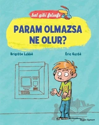 Bal Gibi Felsefe - Param Olmazsa Ne Olur? – Brigitte Labbe, Eric Gaste – Doğan Çocuk kitap kapağı