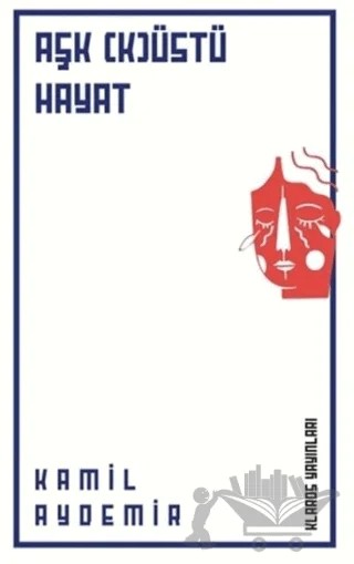 Aşk (K)Üstü Hayat – Kamil Aydemir – Klaros Yayınları kitap kapağı
