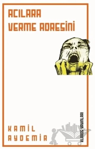 Acılara Verme Adresini – Kamil Aydemir – Klaros Yayınları kitap kapağı