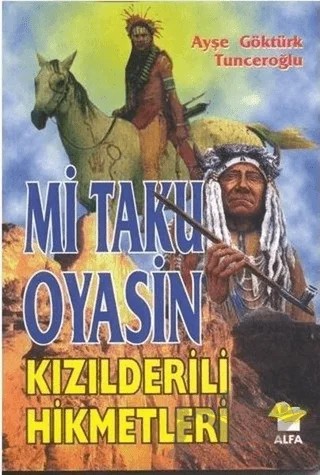 Mi Taku Oyasin Kızılderili Hikmetler – Ayşe Göktürk Tunceroğlu – Alfa Yayınları kitap kapağı