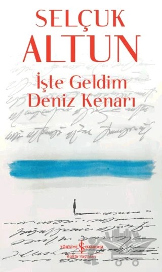 İşte Geldim Deniz Kenarı – Selçuk Altun – İş Bankası Kültür Yayınları kitap kapağı