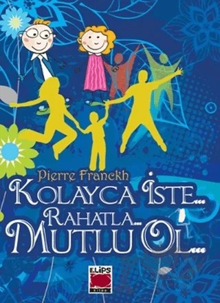 Kolayca İste - Rahatla - Mutlu Ol – Pierre Franckh – Elips Kitap kitap kapağı