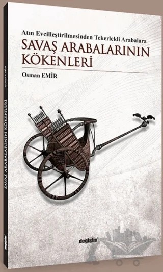 Atın Evcilleştirilmesinden Tekerlekli Arabalara Savaş Arabalarının Kökenleri – Osman Emir – Değişim Yayınları kitap kapağı