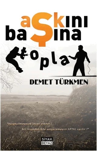 Aşkını Başına Topla – Demet Türkmen – Siyah Beyaz Yayınları kitap kapağı