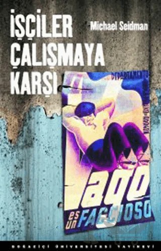 İşçiler Çalışmaya Karşı – Michael Seidman – Boğaziçi Üniversitesi Yayınevi kitap kapağı