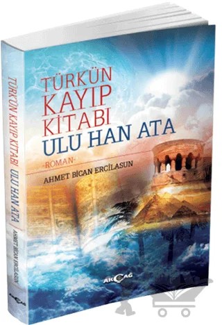 Türk'ün Kayıp Kitabı Ulu Han Ata – Ahmet Bican Ercilasun – Akçağ Yayınları kitap kapağı