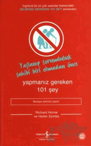 Yaşlanıp Sorumluluk Sahibi Biri Olmadan Önce Yapmanız Gereken 101 Şey – Helen Szirtes, Richard Horne – İş Bankası Kültür Yayınları kitap kapağı