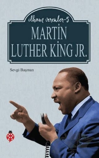 Martin Luther King Jr. - İlham Verenler 5 – Sevgi Başman – Uğurböceği Yayınları kitap kapağı
