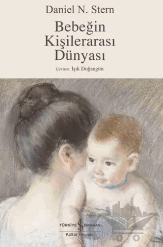 Bebeğin Kişilerarası Dünyası – Daniel N. Stern – İş Bankası Kültür Yayınları kitap kapağı