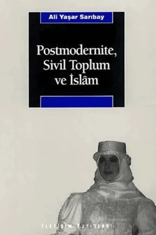 Postmodernite, Sivil Toplum ve İslam – Ali Yaşar Sarıbay – İletişim Yayınevi kitap kapağı