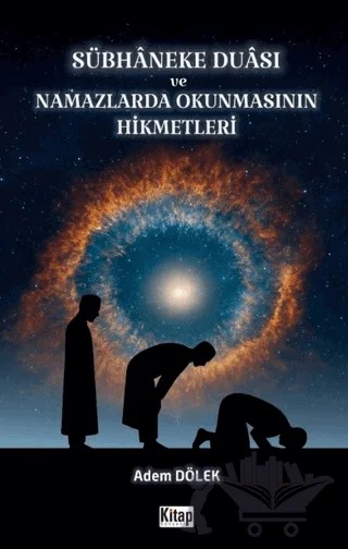 Sübhaneke Duası ve Namazlarda Okunmasının Hikmetleri – Adem Dölek – Kitap Dünyası Yayınları kitap kapağı