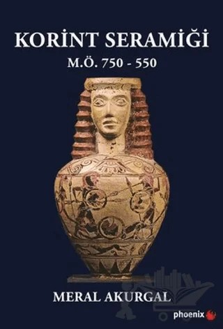 Korint Seramiği - M.Ö.750 - 550 – Meral Akurgal – Phoenix Yayınevi kitap kapağı