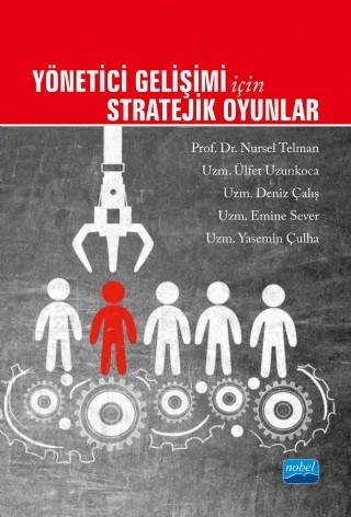 Yönetici Gelişimi İçin Stratejik Oyunlar – Nursel Telman, Ülfet Uzunkoca, Deniz Çalış, Emine Sever, Yasemin Çulha – Nobel Akademik Yayıncılık kitap kapağı