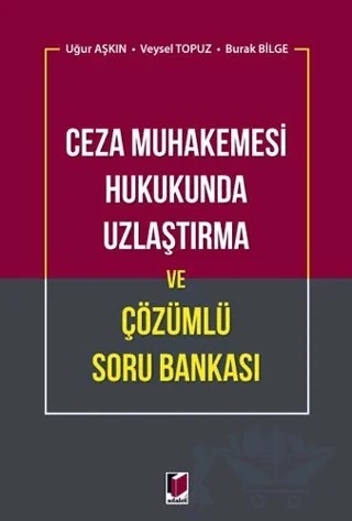 Ceza Muhakemesi Hukukunda Uzlaştırma ve Çözümlü Soru Bankası – Burak Bilge – Adalet Yayınevi kitap kapağı