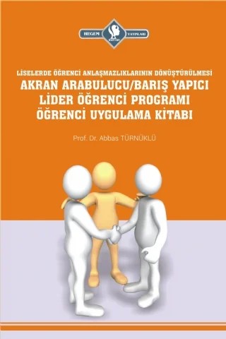 Akran Arabulucu/Barış Yapıcı Lider Öğrenci Programı Öğrenci Uygulama Kitabı (Liselerde Öğrenci Anlaşmazlıklarının Dönüştürülmesi) – Abbas Türnüklü – Hegem Vakfı Yayınları kitap kapağı