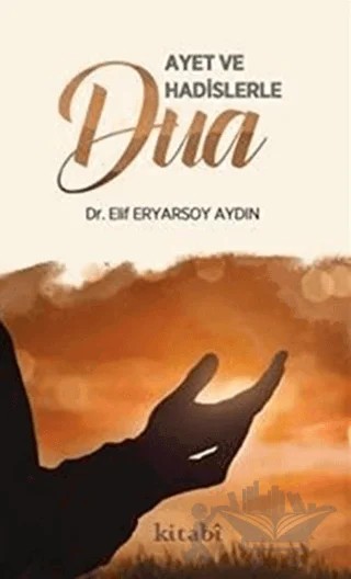 Ayet ve Hadislerle Dua – Elif Eryarsoy Aydın – Kitabi Yayınevi kitap kapağı