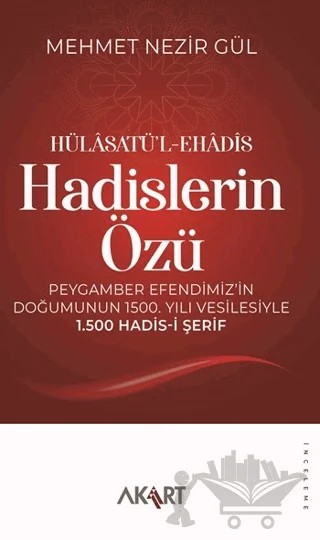 Hülâsatü’l-Ehâdîs Hadislerin Özü – Mehmet Nezir Gül – Akart Yayınları kitap kapağı