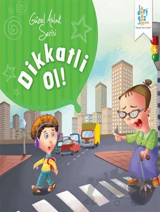 Güzel Ahlak Serisi : Dikkatli Ol – Kolektif – Dörtgöz Yayınları kitap kapağı