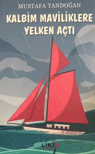 Kalbim Maviliklere Yelken Açtı – Mustafa Tandoğan – Linza Yayınları kitap kapağı