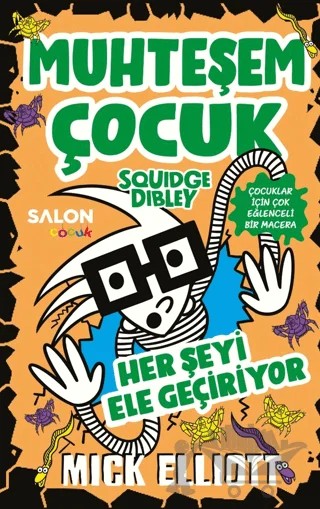 Muhteşem Çocuk Squidge Dibley 3 - Her Şeyi Ele Geçiriyor – Mick Elliott – Salon Yayınları - Çocuk kitap kapağı