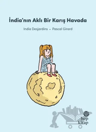 İlk Okuma Hikayeleri: İndia'nın Aklı Bir Karış Havada – India Desjardins – Hep Kitap kitap kapağı
