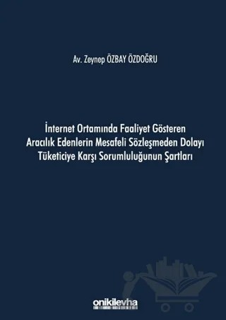 İnternet Ortamında Faaliyet Gösteren Aracılık Edenlerin Mesafeli Sözleşmeden Dolayı Tüketiciye Karşı Sorumluluğunun Şartları – Zeynep Özbay Özdoğru – On İki Levha Yayınları kitap kapağı