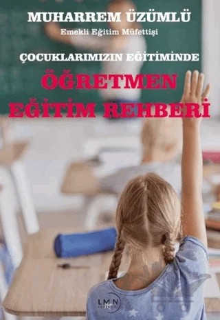 Çocuklarımızın Eğitiminde Öğretmen Eğitim Rehberi – Muharrem Üzümlü – Liman Yayınevi kitap kapağı