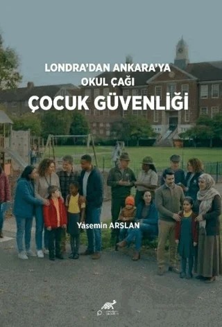 Londra’dan Ankara’ya Okul Çağı Çocuk Güvenliği – Paradigma Akademi Yayınları kitap kapağı