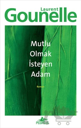 Mutlu Olmak İsteyen Adam – Laurent Gounelle – Pegasus Yayınları kitap kapağı