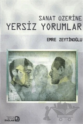 Sanat Üzerine Yersiz Yorumlar – Emre Zeytinoğlu – Bağlam Yayınları kitap kapağı