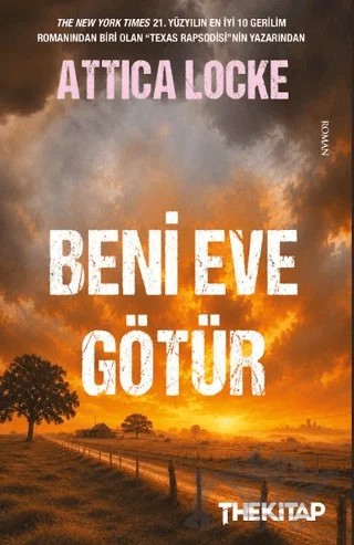 Beni Eve Götür – Attica Locke – The Kitap kitap kapağı