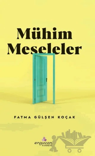 Mühim Meseleler – Fatma Gülşen Koçak – Erguvan Yayınevi kitap kapağı