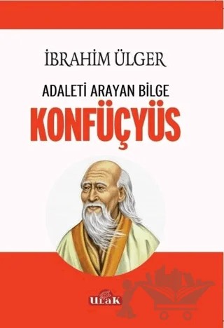 Adaleti Arayan Bilge Konfüçyüs – İbrahim Ülger – Ulak Yayıncılık kitap kapağı