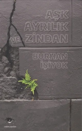 Aşk Ayrılık ve Zindan – Burhan İşiyok – Ceylan Yayınları kitap kapağı