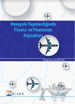 Havayolu Taşımacılığında Finans ve Finansman Kaynakları – Ünal Battal – Nisan Kitabevi kitap kapağı