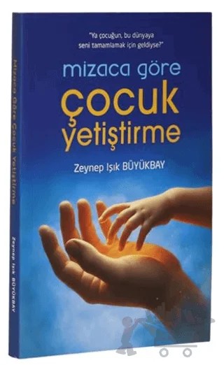 Mizaca Göre Çocuk Yetiştirme Kitabı – Zeynep Işık Büyükbay – Yazarın Kendi Yayını - Zeynep Işık Büyükbay kitap kapağı