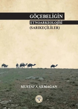 Göçebeliğin Etnoarkeolojisi (Sarıkeçililer) – Mustafa Armağan – Arkeoloji ve Sanat Yayınları kitap kapağı