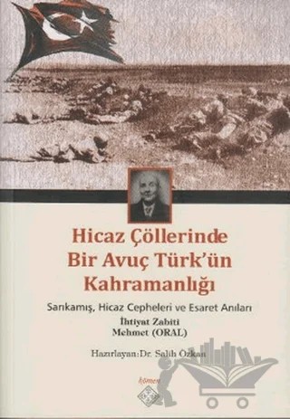 Hicaz Çöllerinde Bir Avuç Türk’ün Kahramanlığı – Mehmet Oral – Kömen Yayınları kitap kapağı